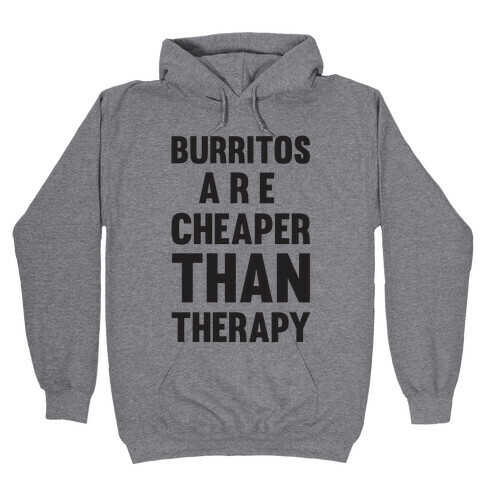 Burritos Are Cheaper Than Therapy Hooded Sweatshirt