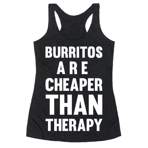 Burritos Are Cheaper Than Therapy Racerback Tank Top