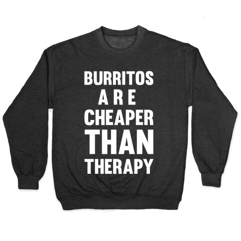 Burritos Are Cheaper Than Therapy Pullover
