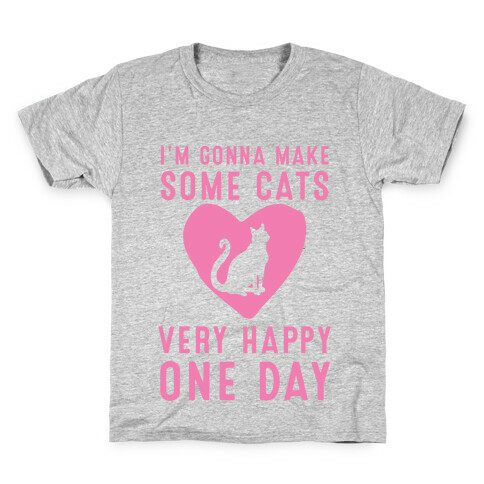 I'm Gonna Make Some Cats Very Happy One Day Kids T-Shirt