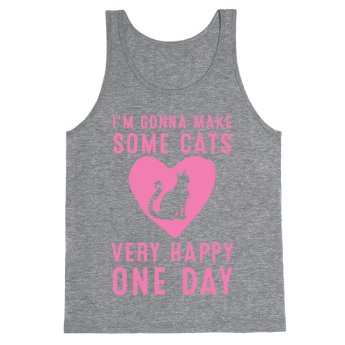 I'm Gonna Make Some Cats Very Happy One Day Tank Top