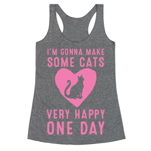 I'm Gonna Make Some Cats Very Happy One Day Racerback Tank Top