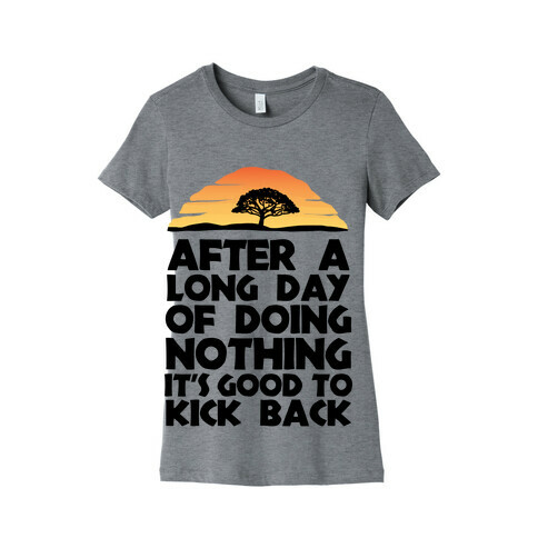 It's Good to Kick Back After a Long Day Womens T-Shirt