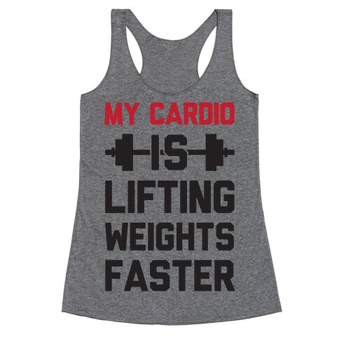 My Cardio Is Lifting Weights Faster Racerback Tank Top