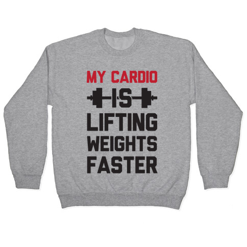 My Cardio Is Lifting Weights Faster Pullover