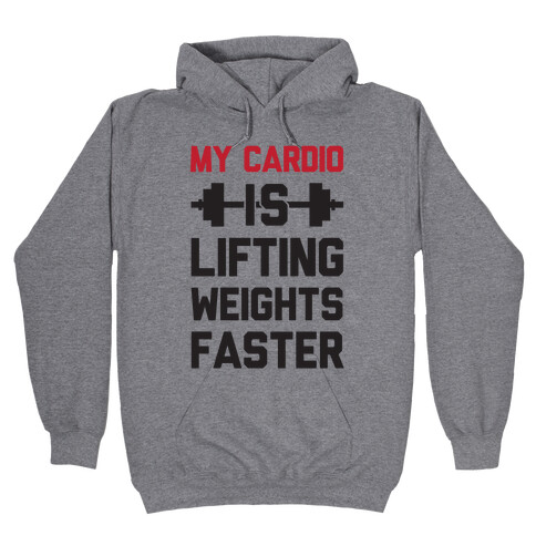 My Cardio Is Lifting Weights Faster Hooded Sweatshirt