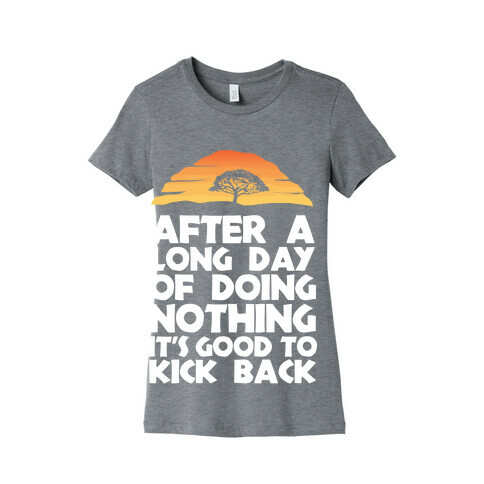 It's Good to Kick Back After a Long Day Womens T-Shirt
