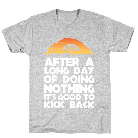 It's Good to Kick Back After a Long Day T-Shirt