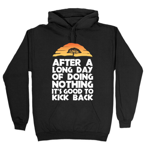It's Good to Kick Back After a Long Day Hooded Sweatshirt