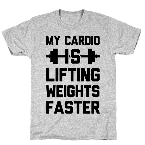 My Cardio Is Lifting Weights Faster T-Shirt