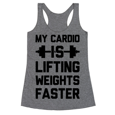 My Cardio Is Lifting Weights Faster Racerback Tank Top