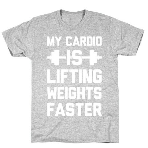 My Cardio Is Lifting Weights Faster T-Shirt