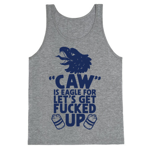 Caw is Eagle for Let's Get F***ed Up Tank Top