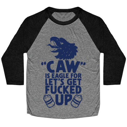 Caw is Eagle for Let's Get F***ed Up Baseball Tee