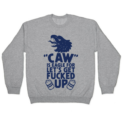 Caw is Eagle for Let's Get F***ed Up Pullover