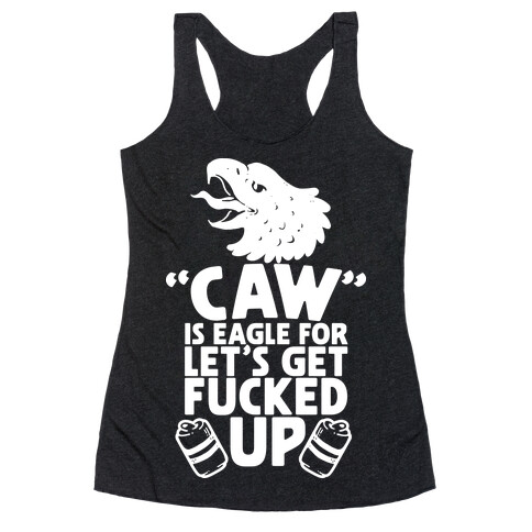 Caw is Eagle for Let's Get F***ed Up Racerback Tank Top