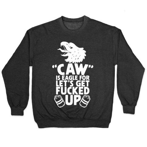 Caw is Eagle for Let's Get F***ed Up Pullover