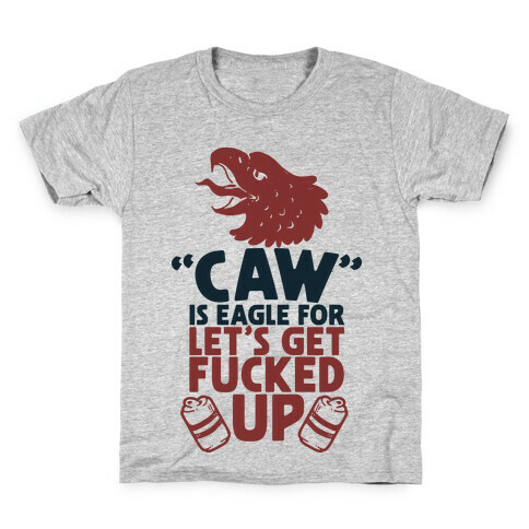 Caw is Eagle for Let's Get F***ed Up Kids T-Shirt