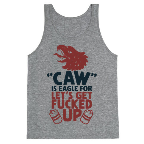 Caw is Eagle for Let's Get F***ed Up Tank Top