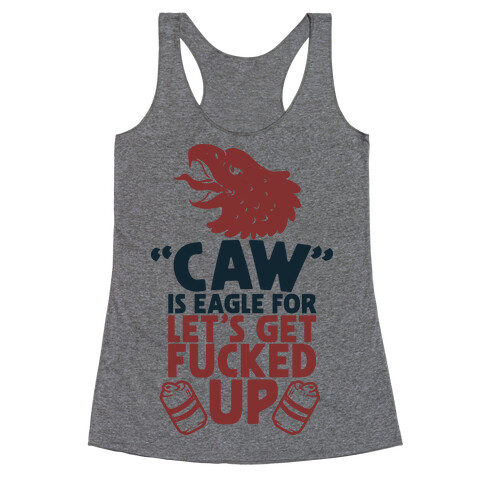 Caw is Eagle for Let's Get F***ed Up Racerback Tank Top