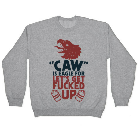 Caw is Eagle for Let's Get F***ed Up Pullover