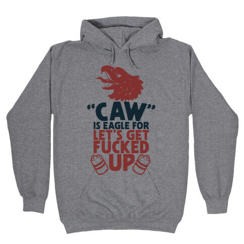 Caw is Eagle for Let's Get F***ed Up Hooded Sweatshirt