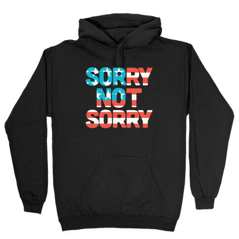 Sorry Not Sorry (USA) Hooded Sweatshirt