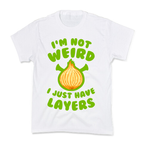 I'm Not Weird. I Just Have Layers. Kids T-Shirt