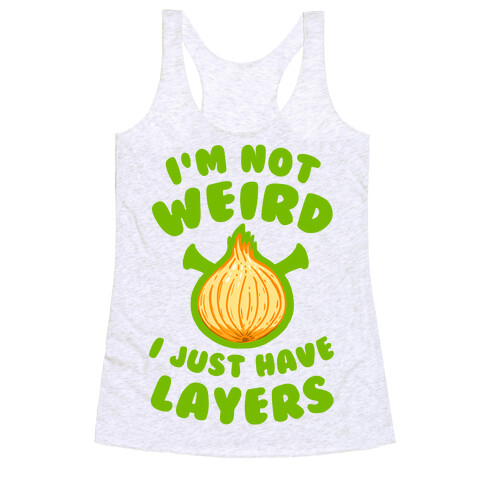 I'm Not Weird. I Just Have Layers. Racerback Tank Top