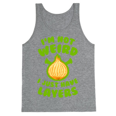 I'm Not Weird. I Just Have Layers. Tank Top