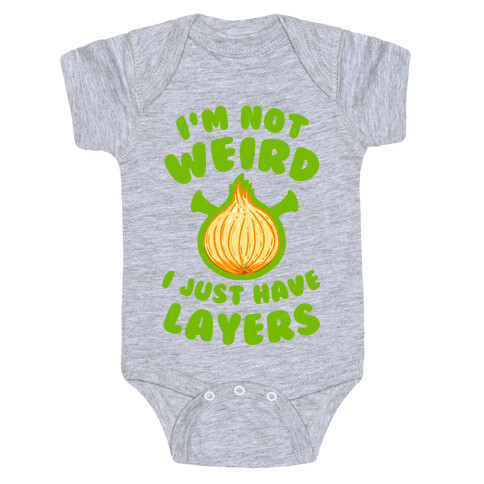 I'm Not Weird. I Just Have Layers. Baby One-Piece