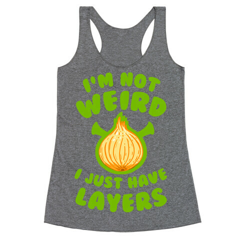 I'm Not Weird. I Just Have Layers. Racerback Tank Top