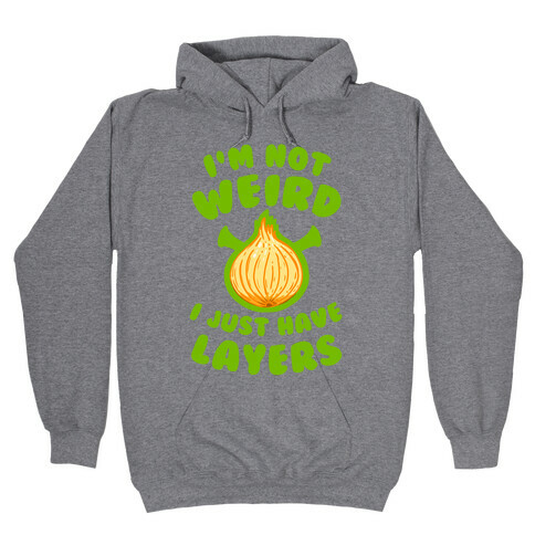 I'm Not Weird. I Just Have Layers. Hooded Sweatshirt