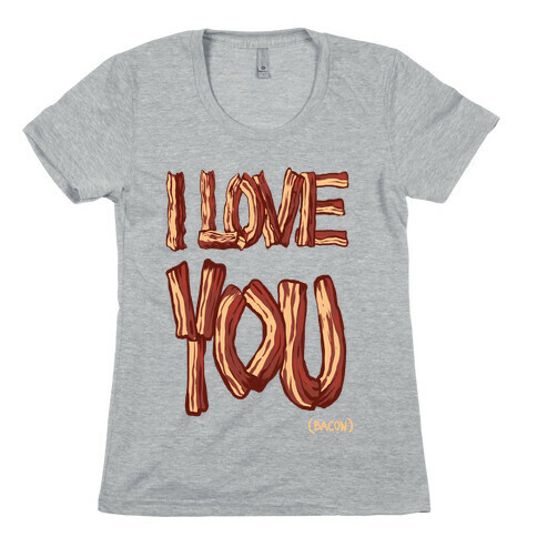 I LOVE YOU (bacon) (DARK) Womens T-Shirt
