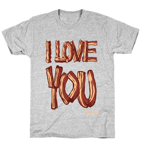 I LOVE YOU (bacon) (DARK) T-Shirt