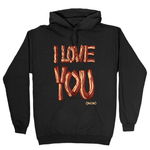 I LOVE YOU (bacon) (DARK) Hooded Sweatshirt