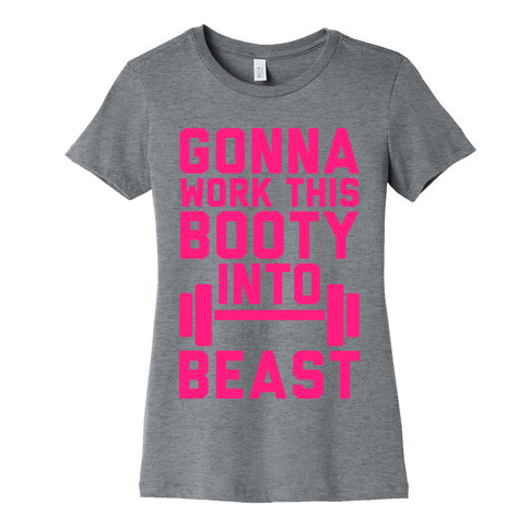 Gonna Work This Booty Into Beast Womens T-Shirt
