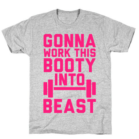 Gonna Work This Booty Into Beast T-Shirt