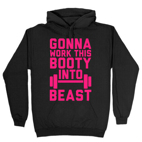 Gonna Work This Booty Into Beast Hooded Sweatshirt
