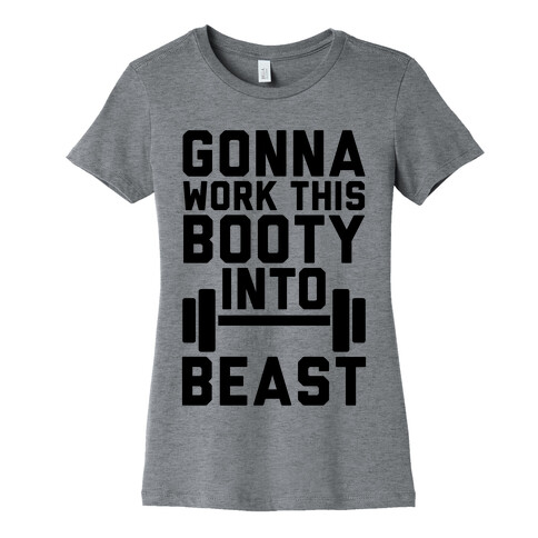 Gonna Work This Booty Into Beast Womens T-Shirt