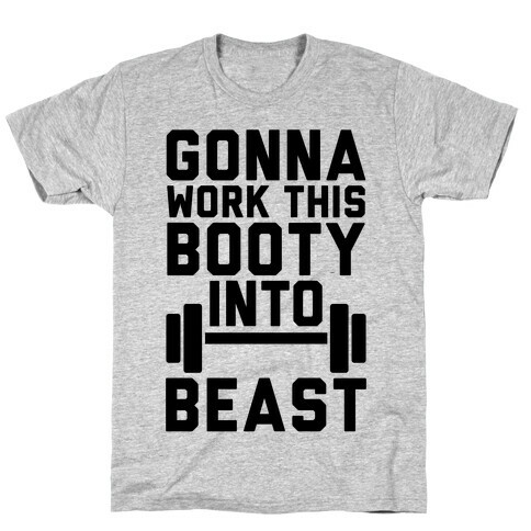 Gonna Work This Booty Into Beast T-Shirt