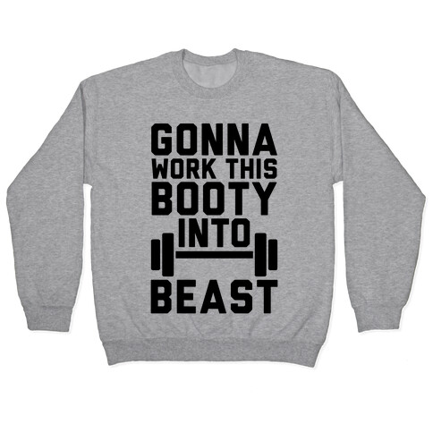 Gonna Work This Booty Into Beast Pullover