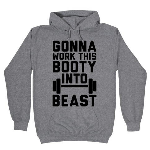 Gonna Work This Booty Into Beast Hooded Sweatshirt