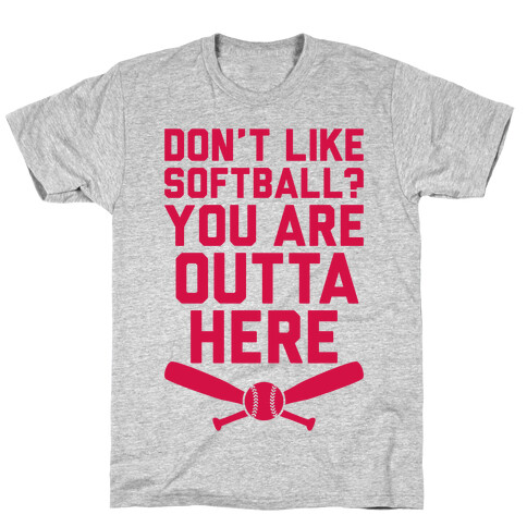 Don't Like Softball? You Are Outta Here T-Shirt