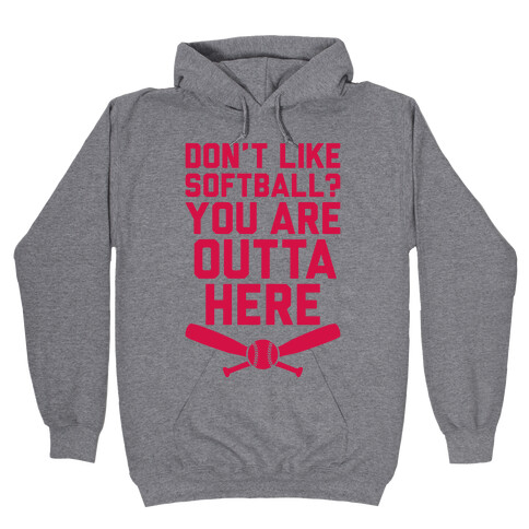 Don't Like Softball? You Are Outta Here Hooded Sweatshirt