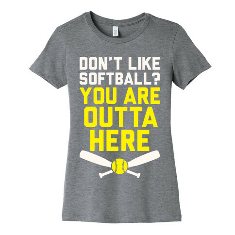 Don't Like Softball? You Are Outta Here Womens T-Shirt