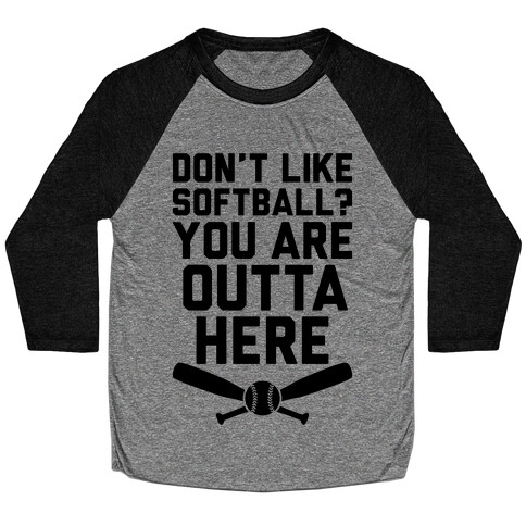 Don't Like Softball? You Are Outta Here Baseball Tee