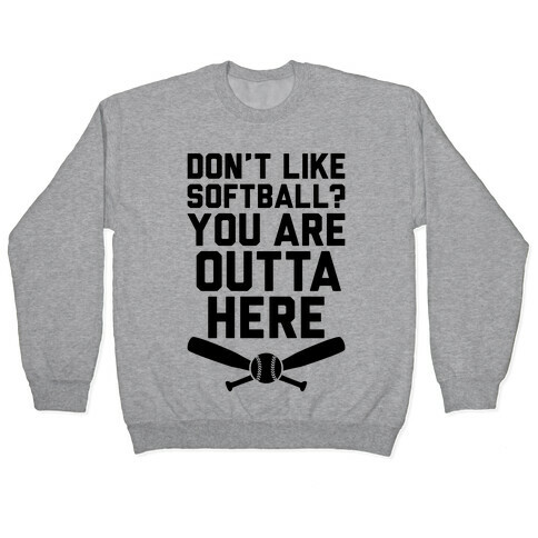 Don't Like Softball? You Are Outta Here Pullover