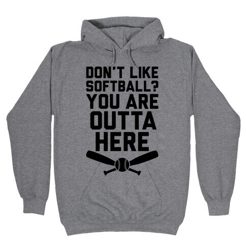 Don't Like Softball? You Are Outta Here Hooded Sweatshirt