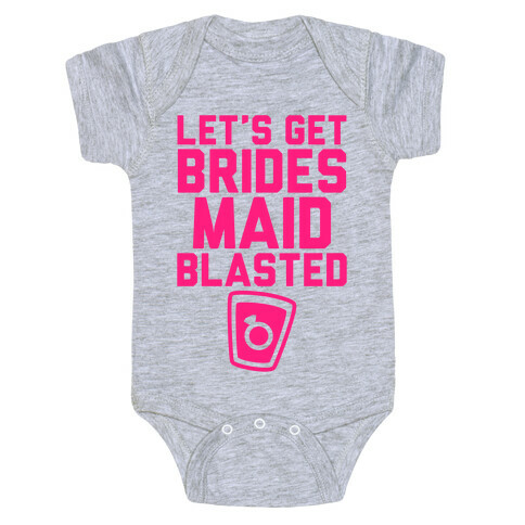 Let's Get Bridesmaid Blasted Baby One-Piece